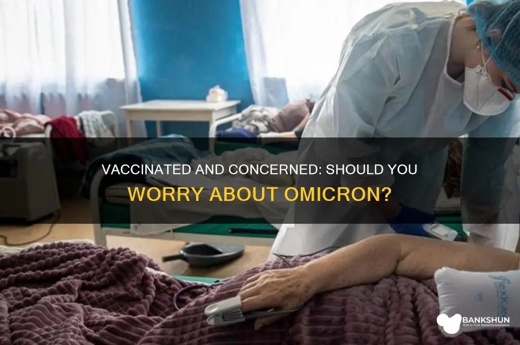 should i worry about omicron if vaccinated