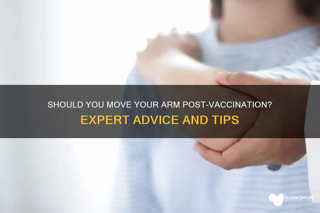 should u move your arm after vaccination