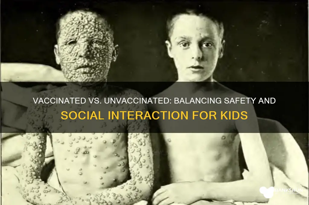 should unvaccinated kids be around vaccinated children