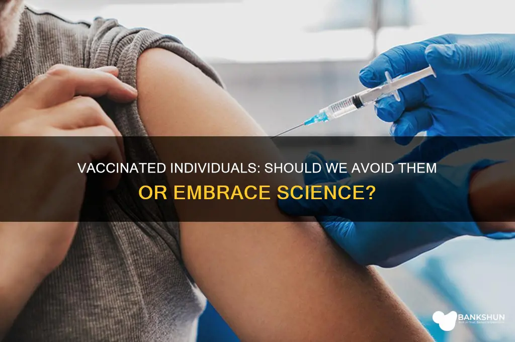 should we stay away from vaccinated person