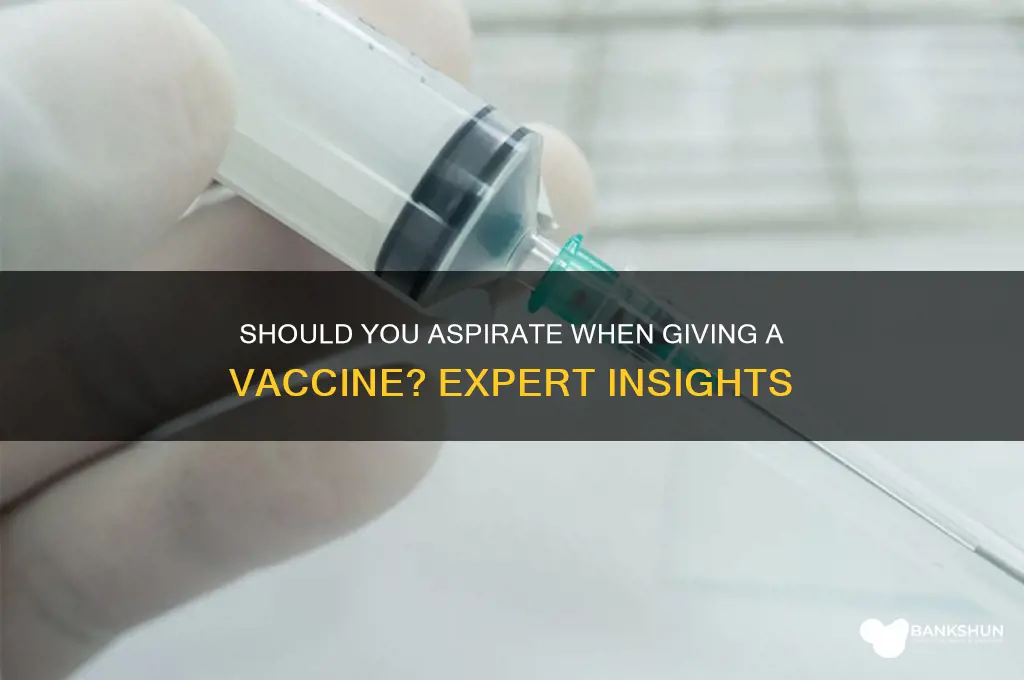 should you aspirate when giving a vaccine