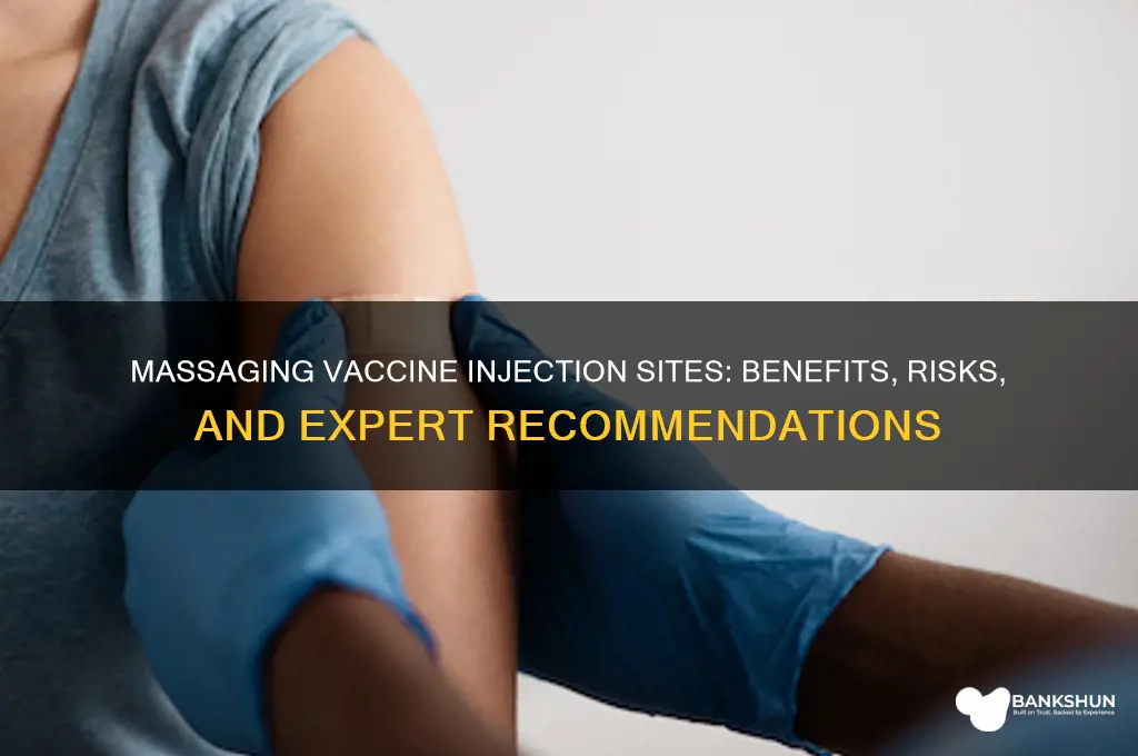 should you massage injection site of vaccine