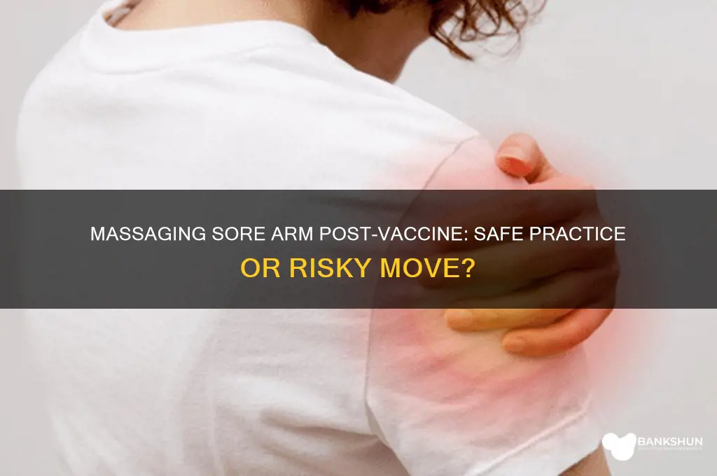 should you massage sore arm after vaccine