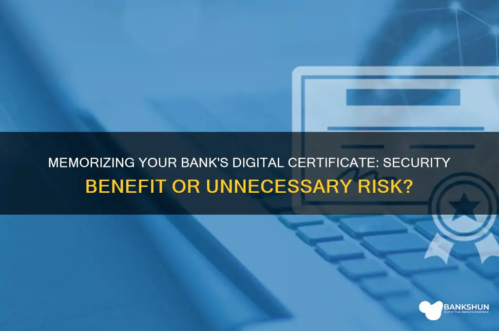 should you memorize your banks digital certificate