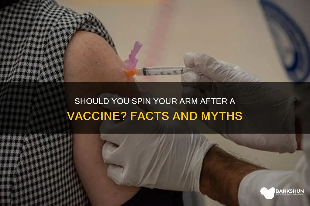 should you spin your arm after vaccine