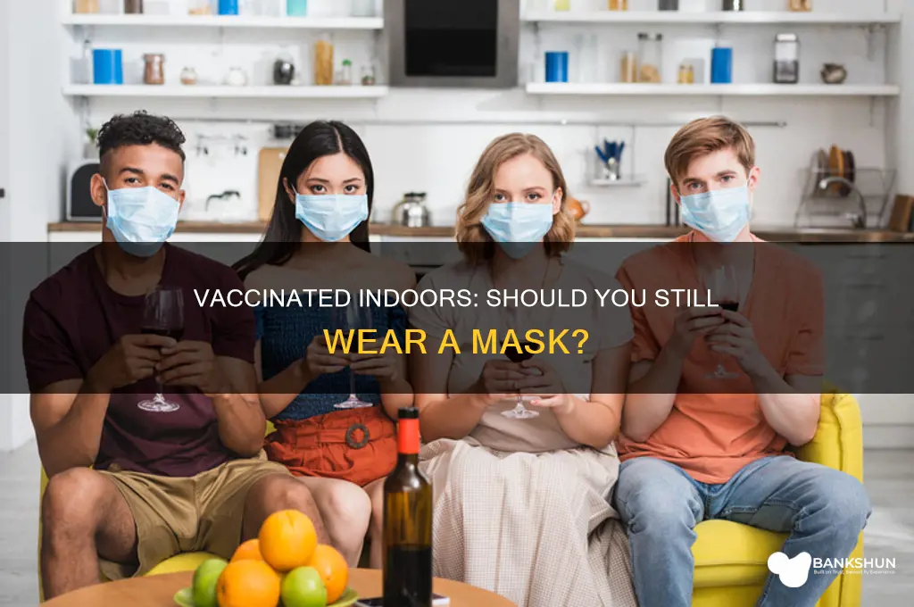 should you wear masks indoors if vaccinated