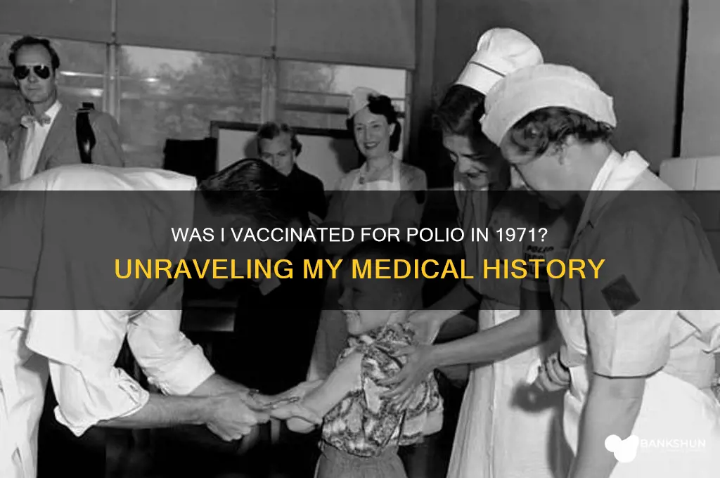was i vaccinated for polio in 1971