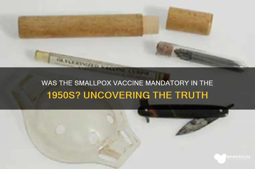 was smallpox vaccine mandatory in the 1950s