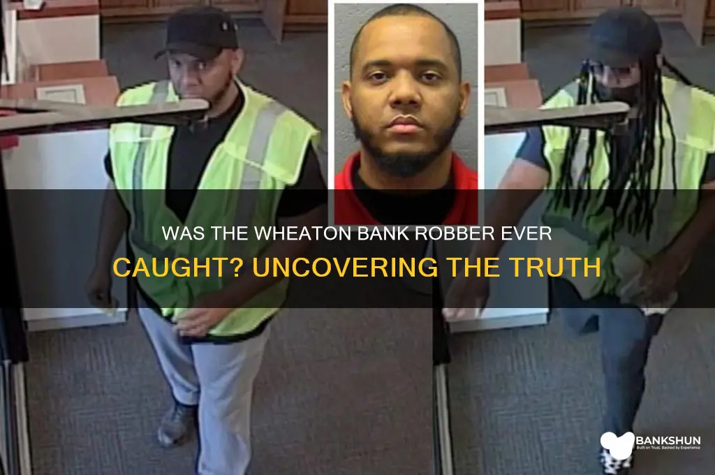 was the wheaton bank robber ever caught