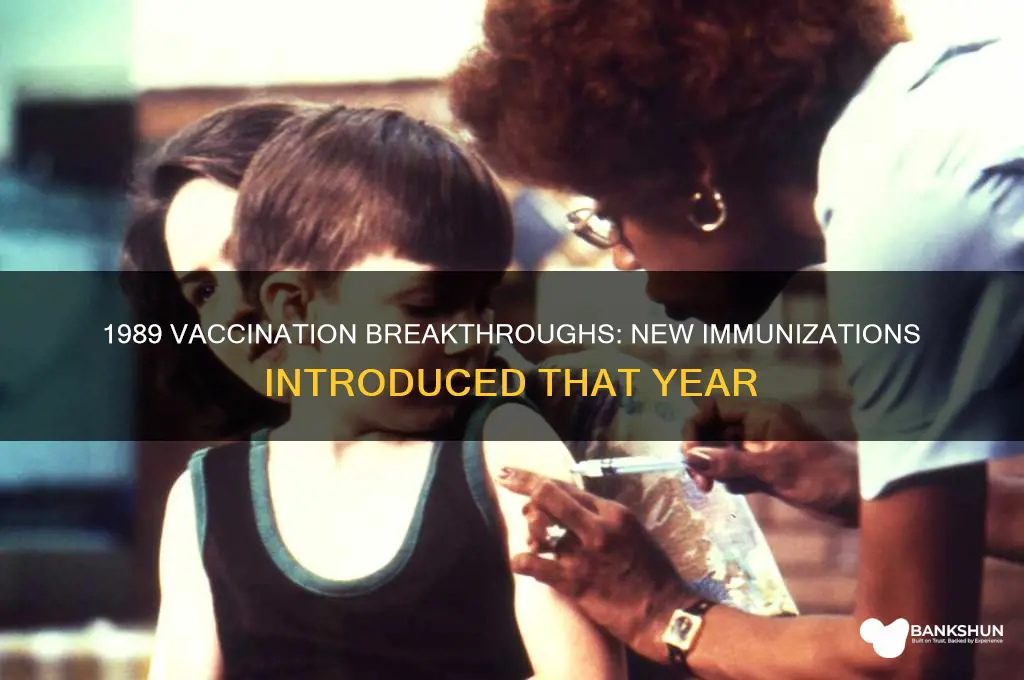 was there any new vaccinations in 1989