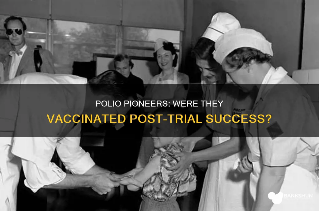 were polio pioneers vaccinated after the trials