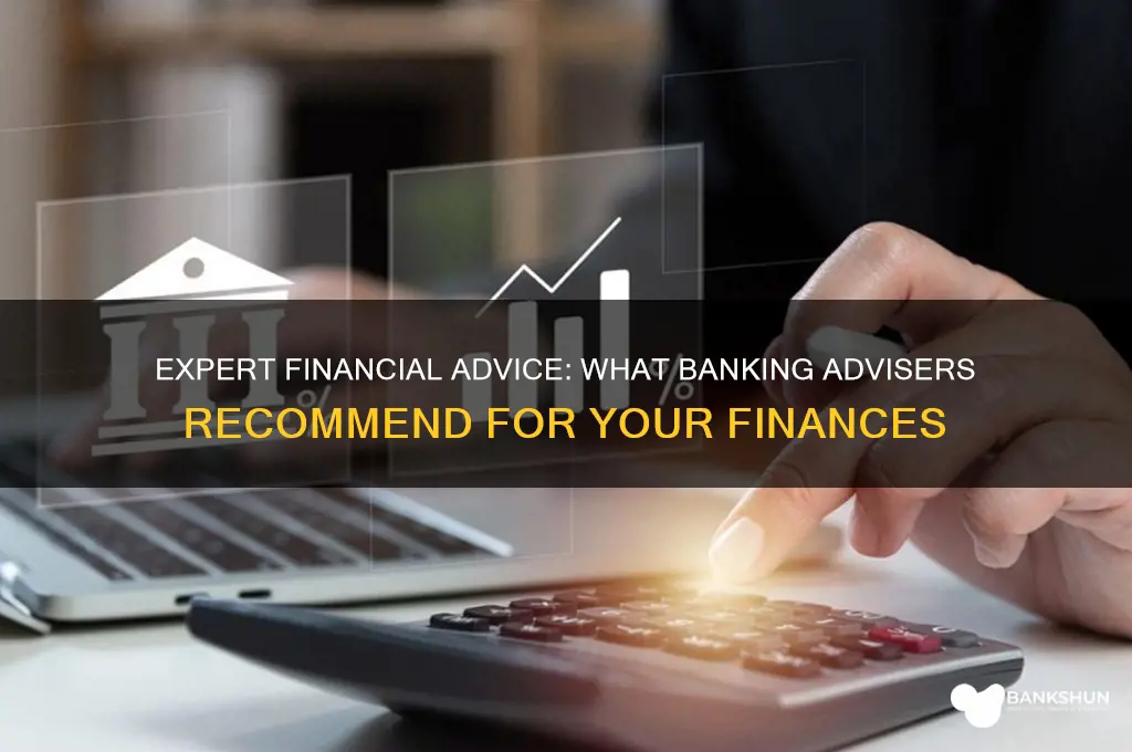 what advice do banking financial advisers give