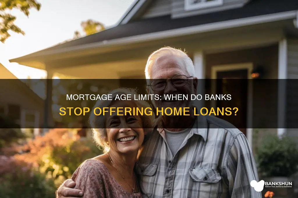what age do banks stop giving mortgages