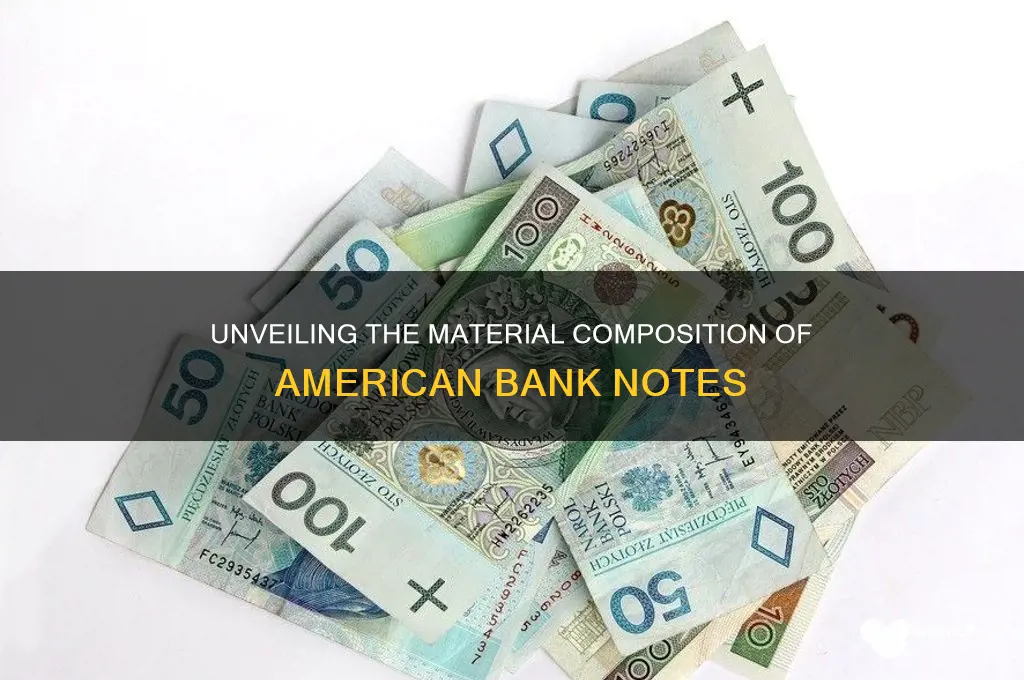 what are american bank notes made of