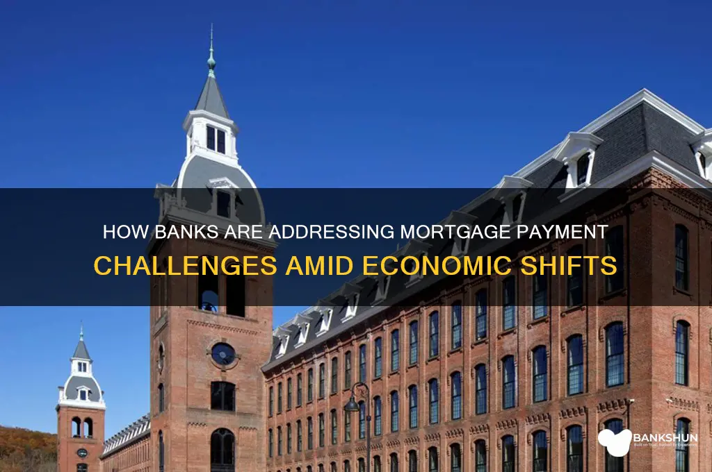 what are banks doing about mortgage payments