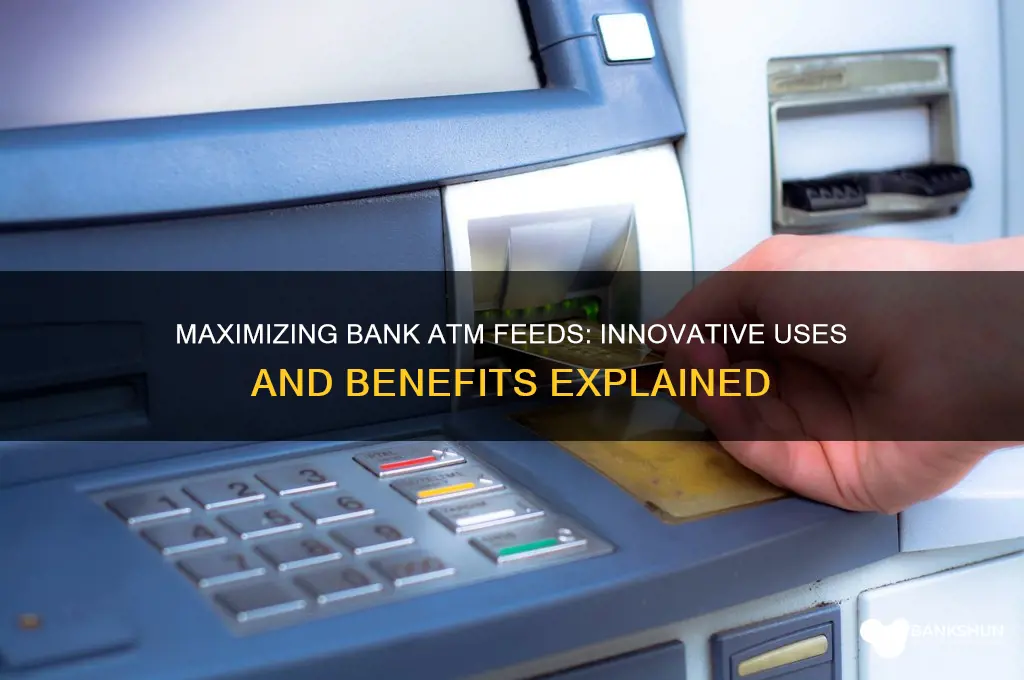 what are done with bank atm feeds