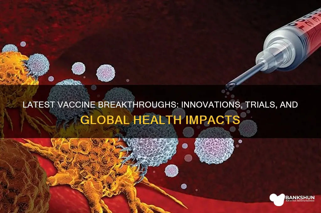 what are some recent developments concerning vaccines