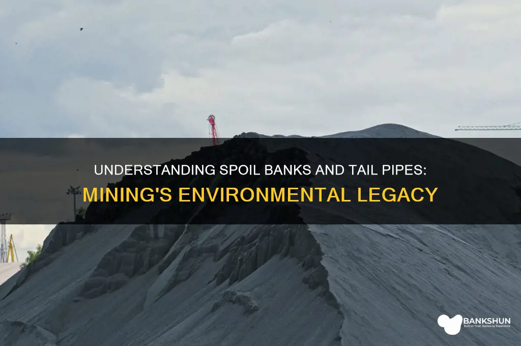 what are spoil banks and tail pipes