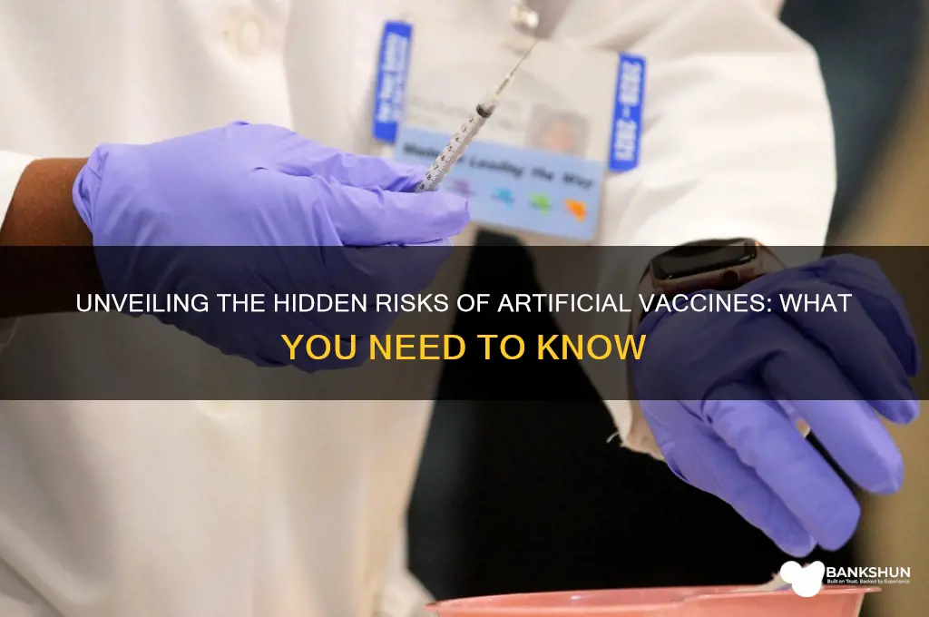 what are the dangers of artificial vaccines