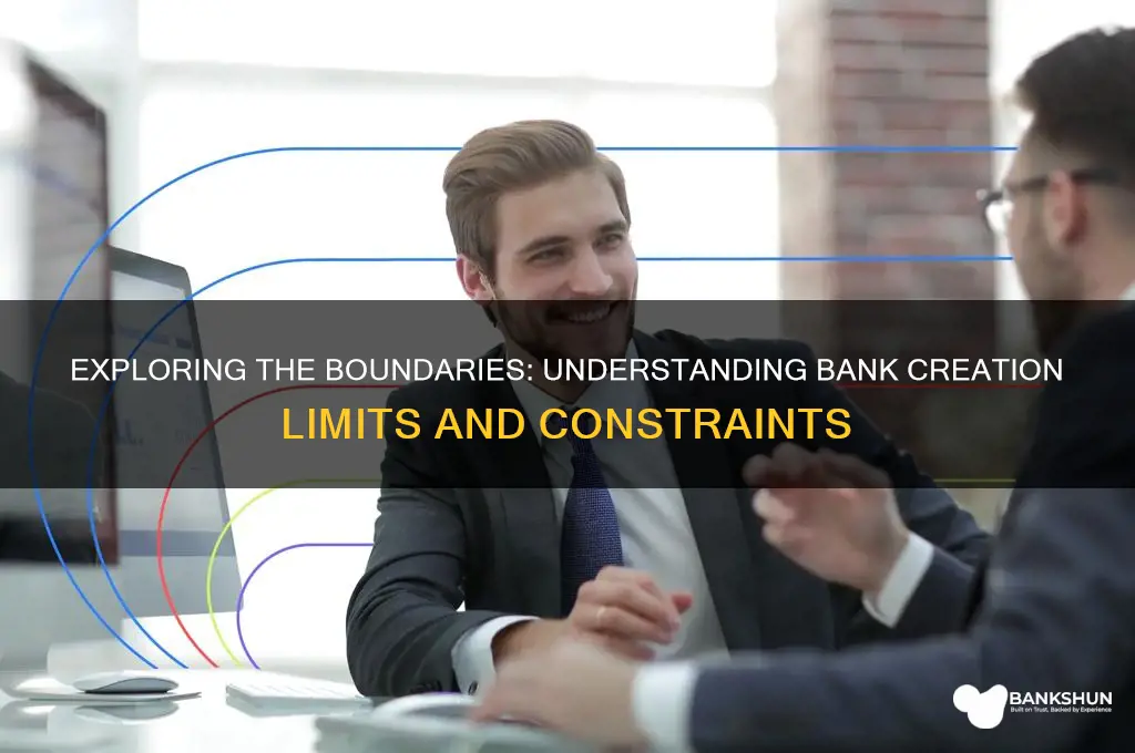 what are the limits of bank creation