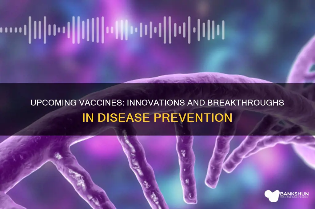 what are the new vaccines coming out