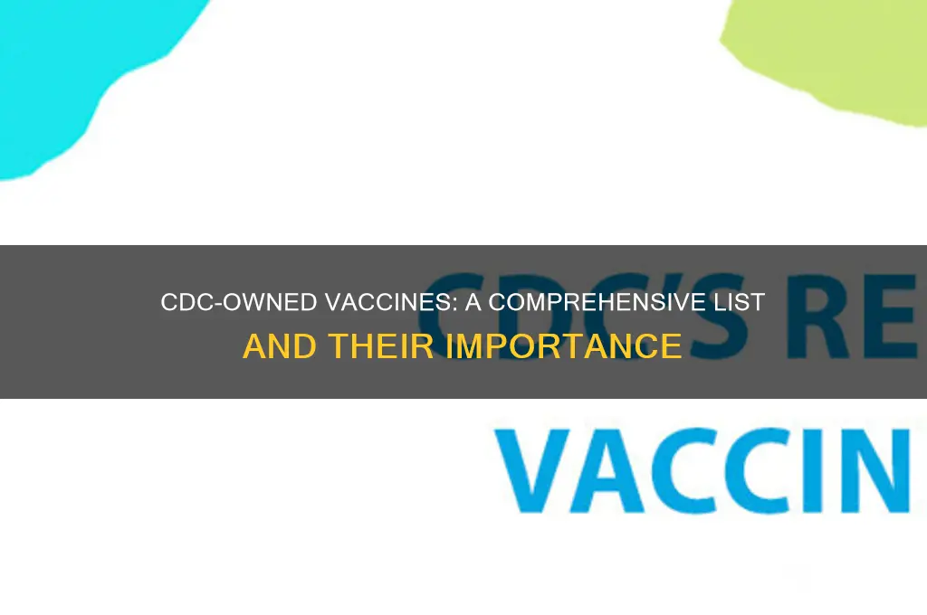 what are the vaccine owned by cdc