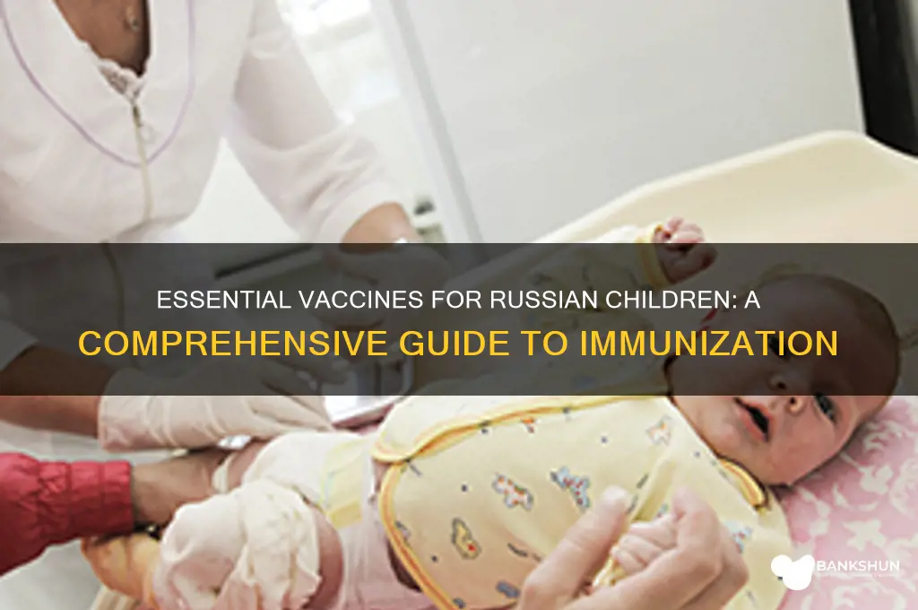 what are the vaccines for russian children