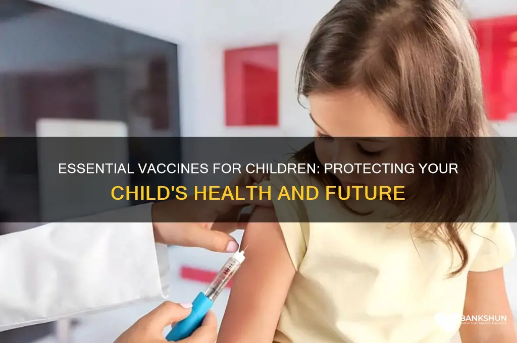 what are vaccines that your children receive