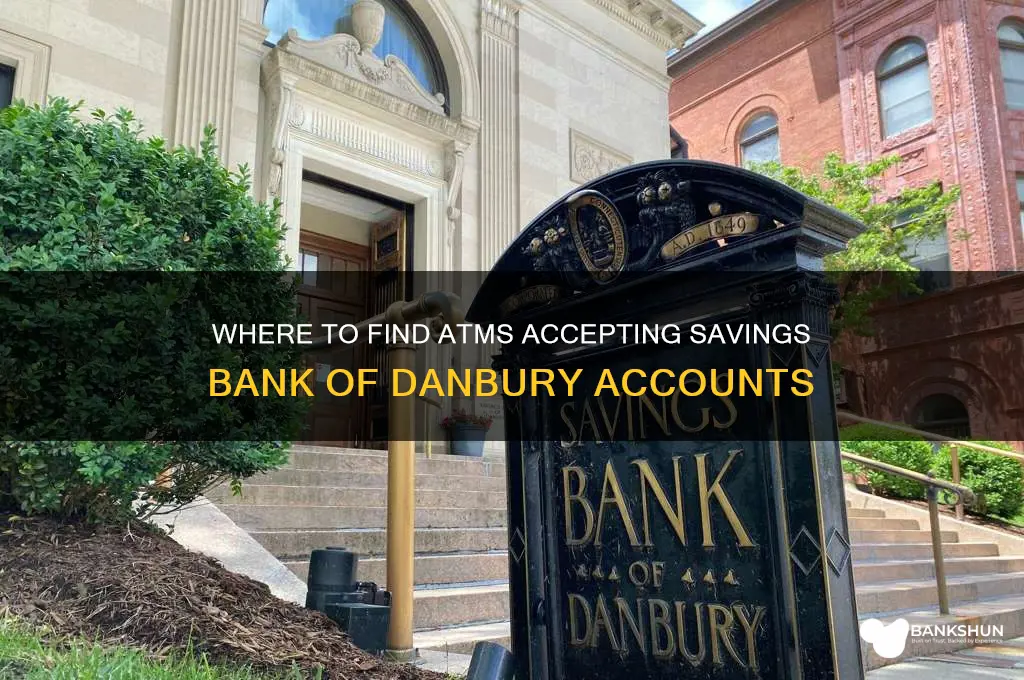 what atm accepts savings bank of danbury