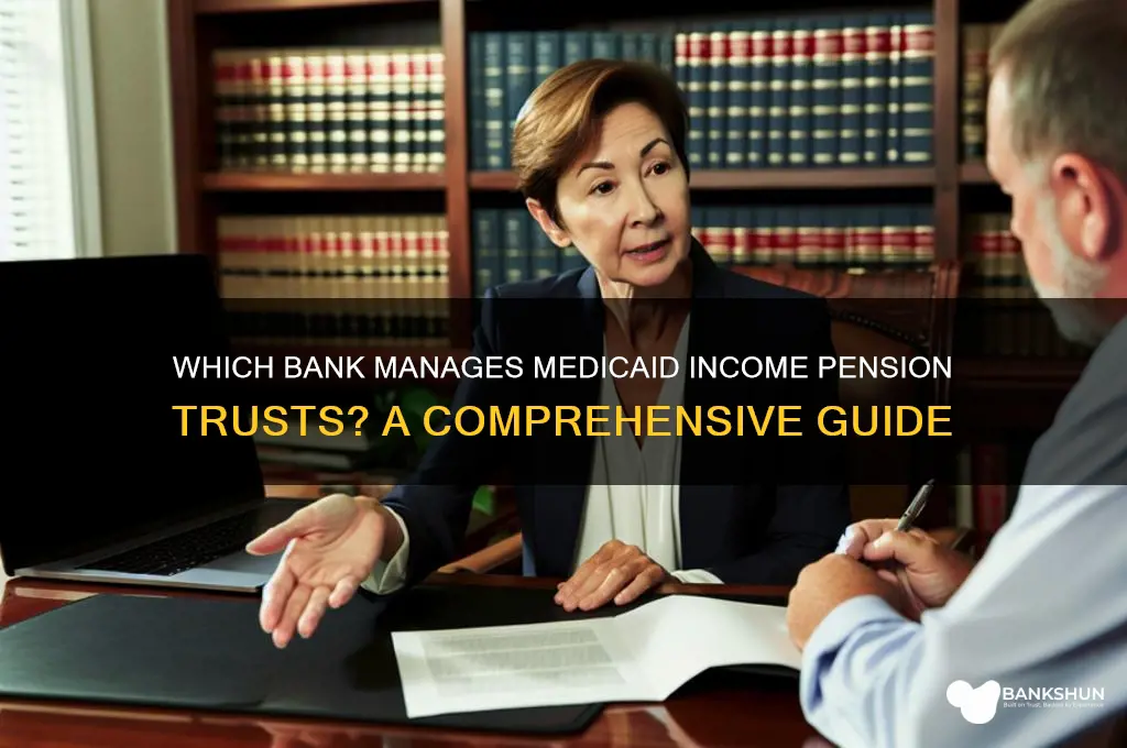 what bank carries medicaid income pension trust