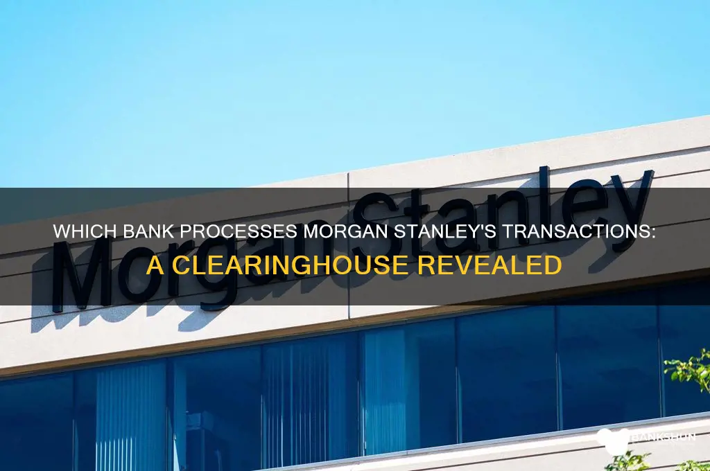 what bank does morgan stanley clear through