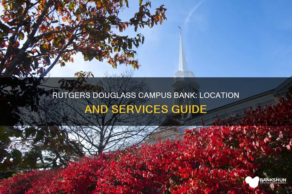 what bank is at rutgers douglass campus