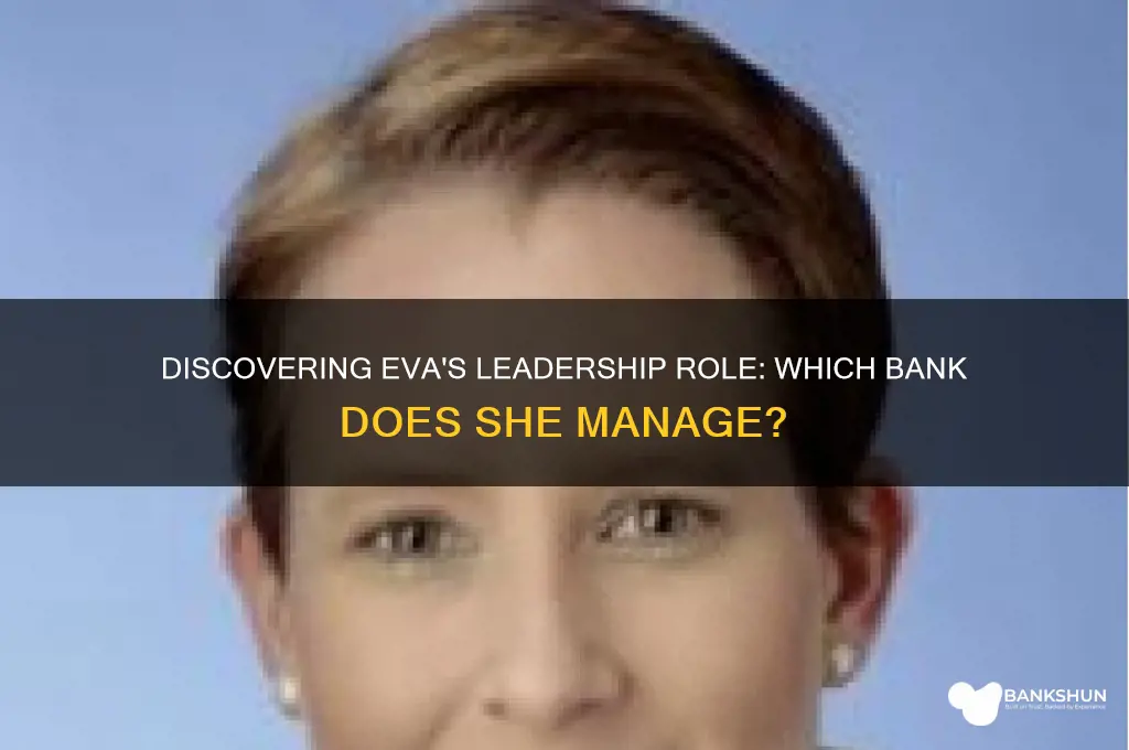 what bank is eva a manager of