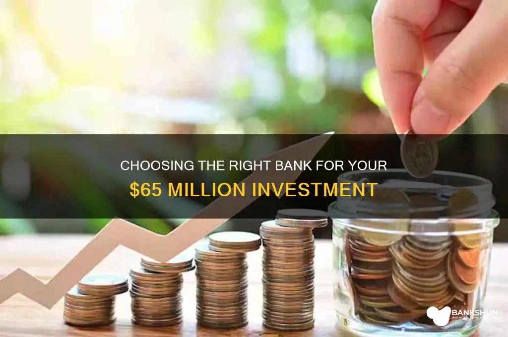 what bank to put 65 000 000