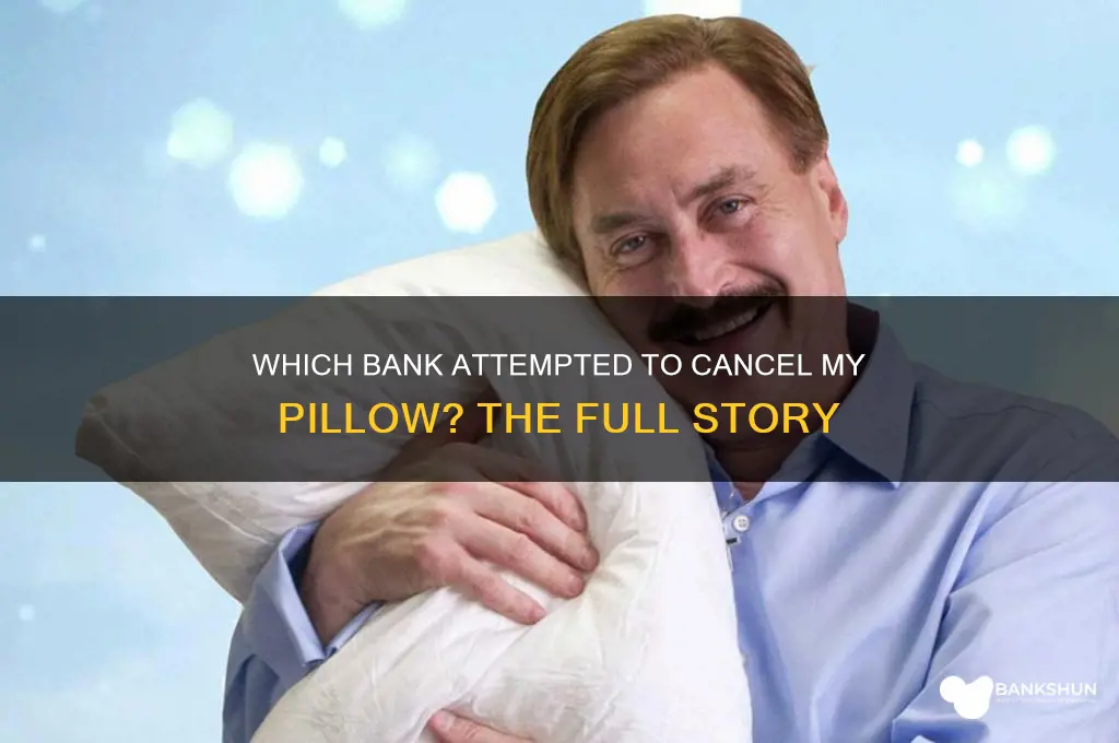 what bank tried to cancel my pillow