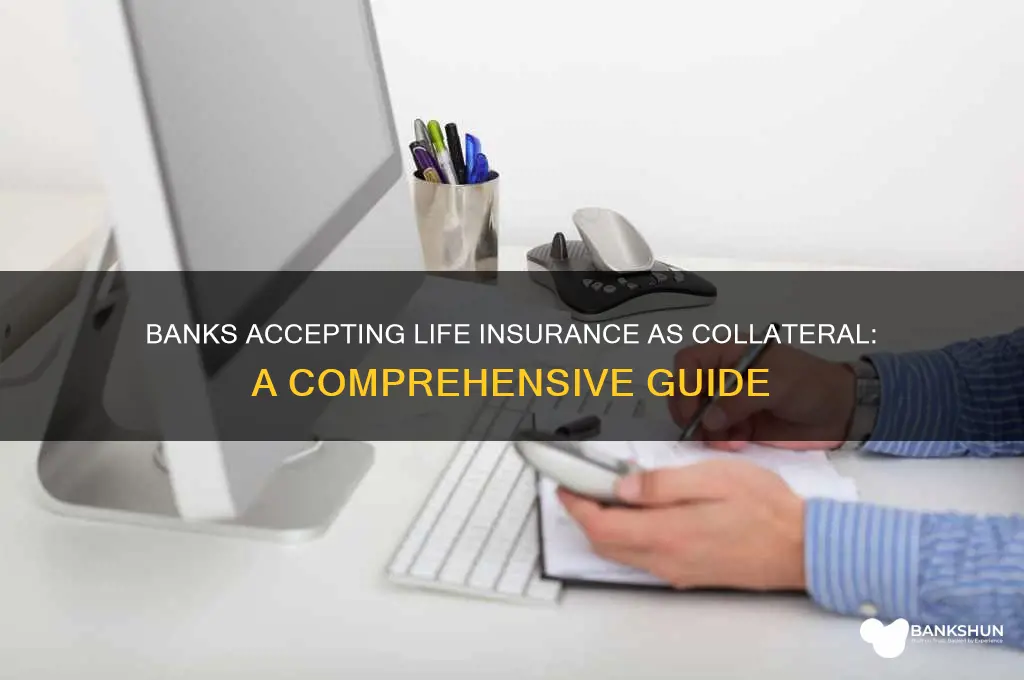 what banks accept life insurance as collateral