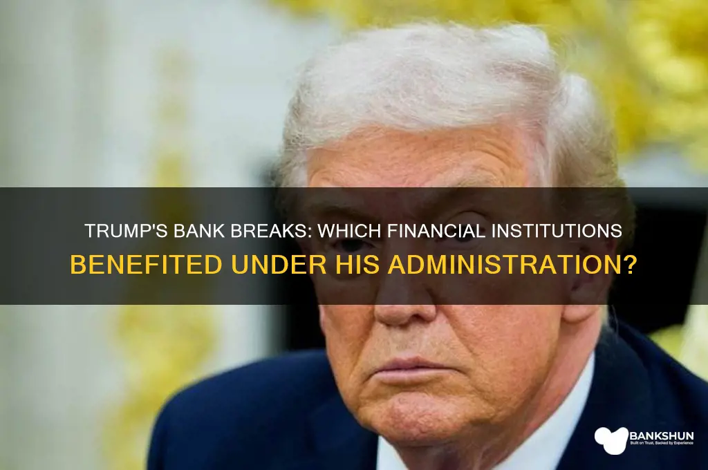 what banks did trump give breaks to