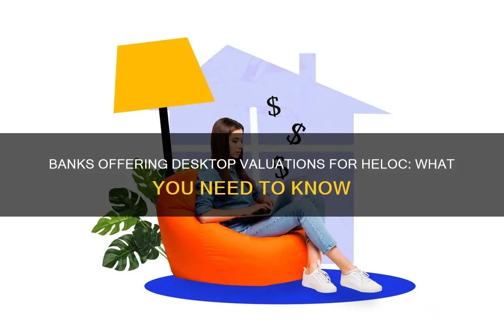what banks do desktop valuations for heloc