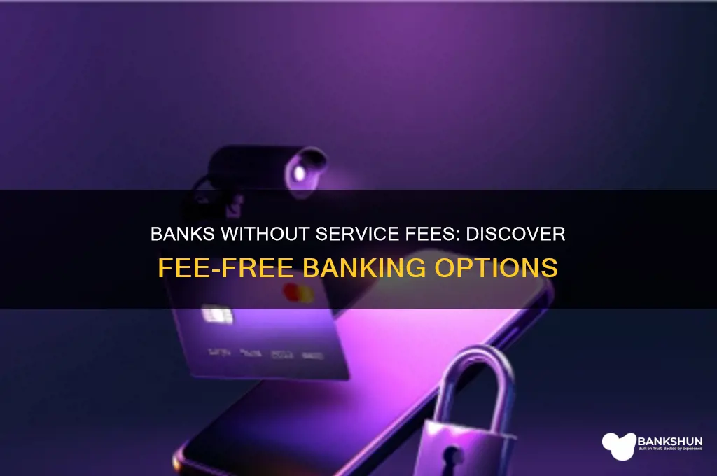 what banks do not charge service fees