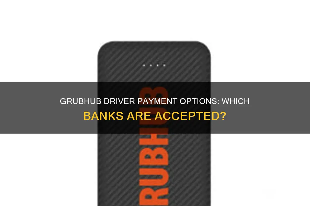 what banks does grubhub accept for drivers