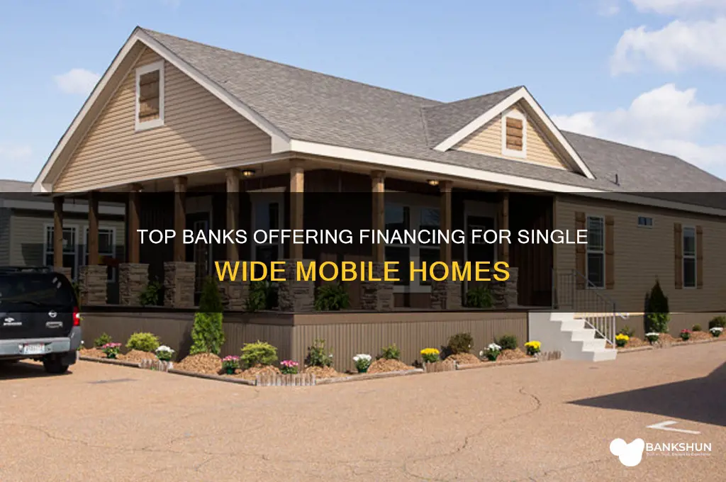 what banks finance single wide mobile homes