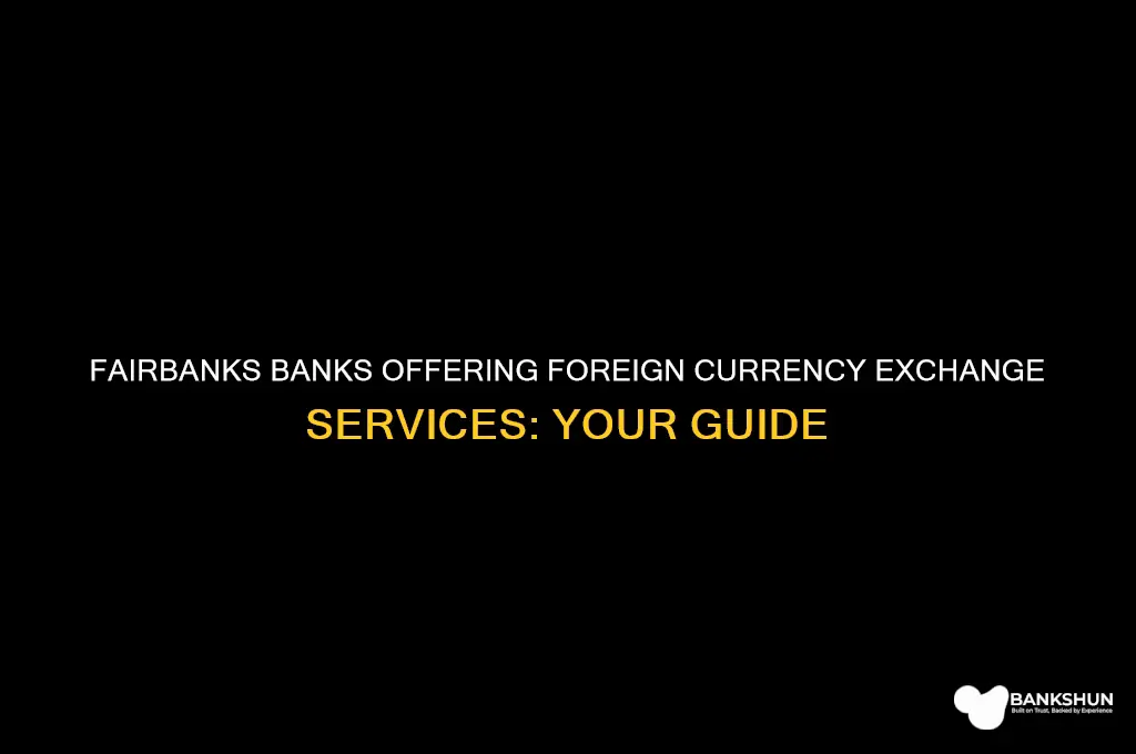 what banks in fairbanks exchange forign currency