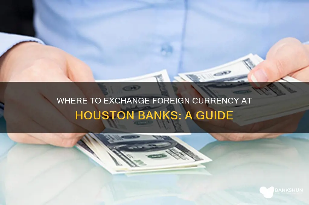 what banks in houston exchange foreign currency