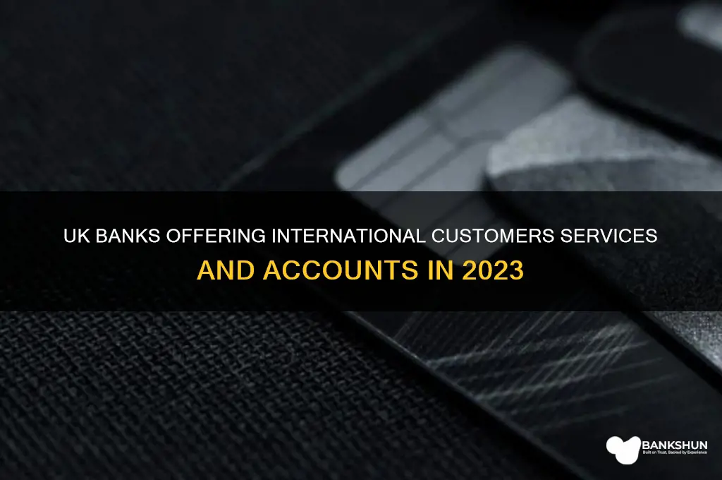 what banks in uk offer internatal customers