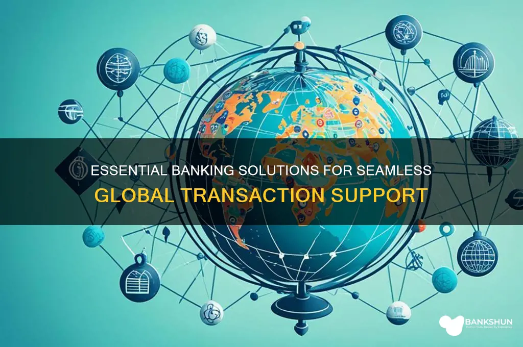 what banks need to support global transactions