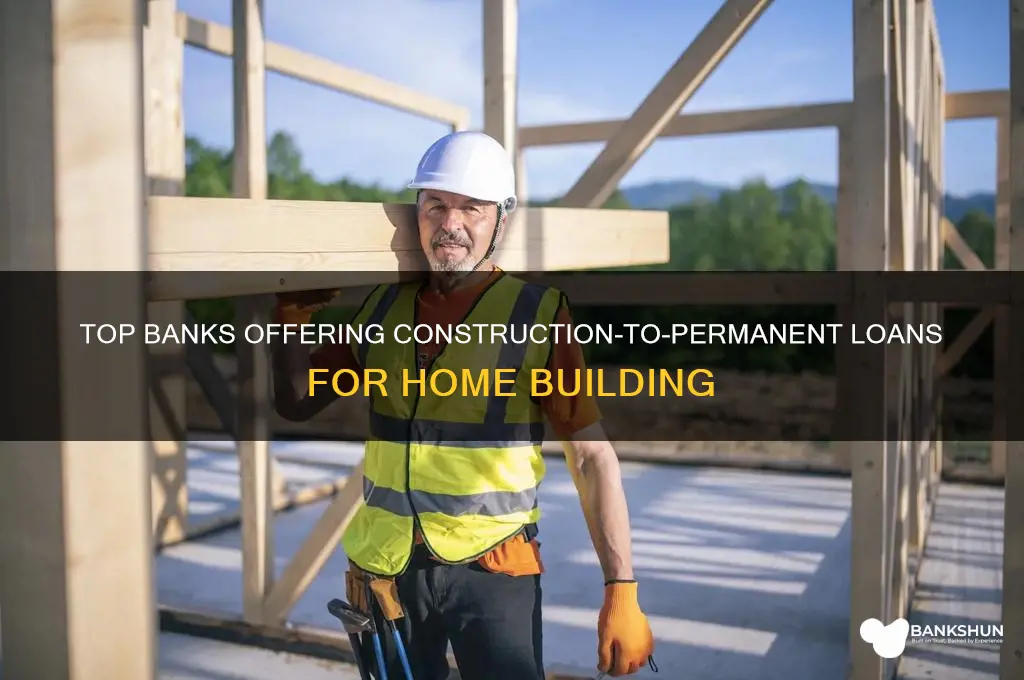 what banks offer a construction-to-permanent