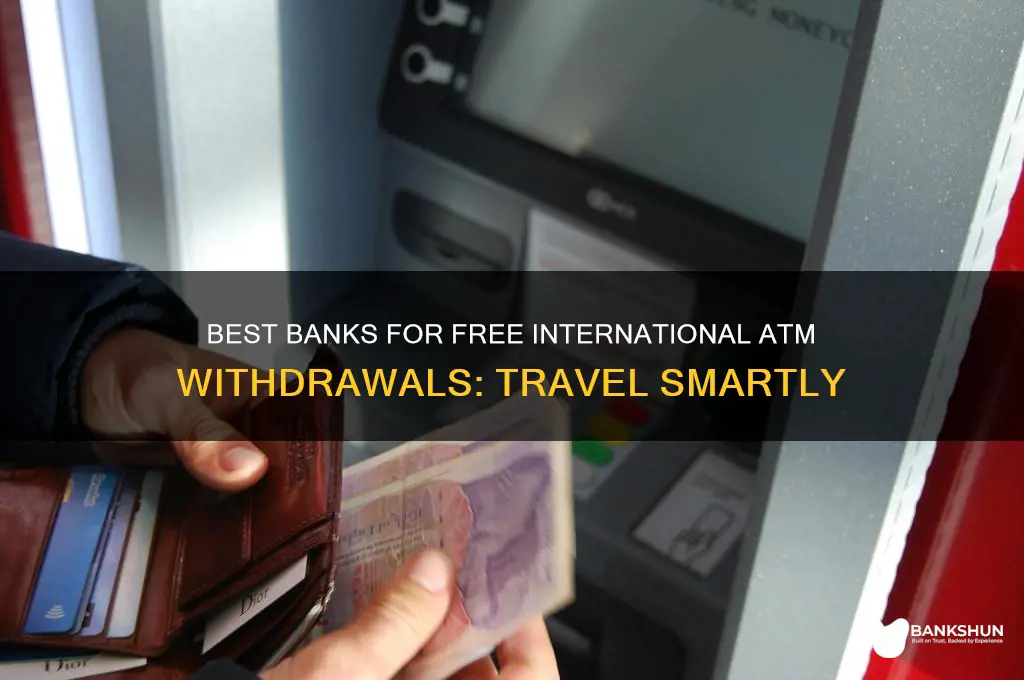 what banks offer free international atm withdrawals