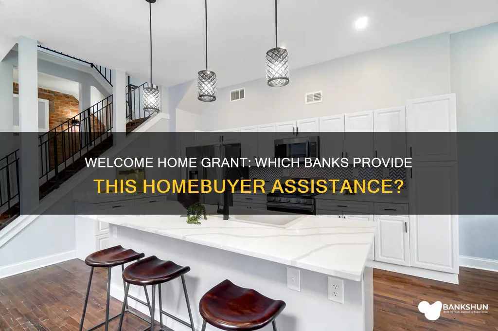 what banks offer the welcome home grant
