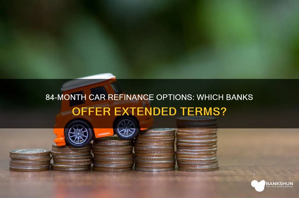 what banks refinance cars ar 84 months