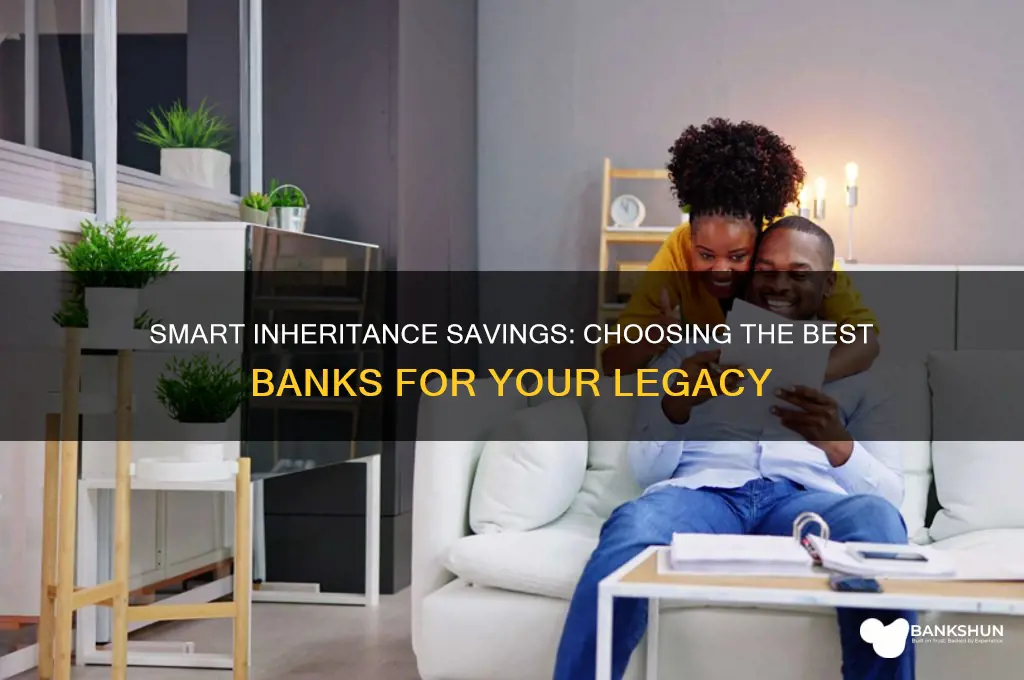 what banks to put inheritance in savings